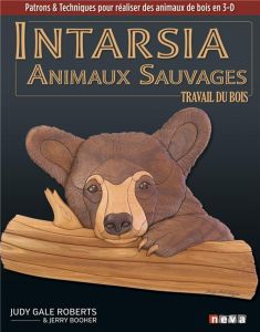 Intarsia Animaux sauvages. Le travail du bois. Patrons & techniques pour réaliser des animaux de boi - Gale Roberts Judy - Booher Jerry - George Sophie