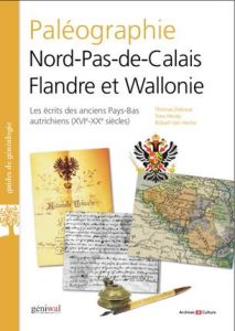 Paléographie Nord-Pas-de-Calais, Flandre et Wallonie du XVIe au XXe siècles - Delvaux Thomas - Heraly Yves - Van Hecke Robert