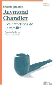 Raymond Chandler. Les détections de la totalité - Jameson Fredric - Vieillescazes Nicolas