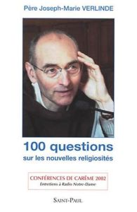 100 questions sur les nouvelles religiosités. Entretiens à Radio Notre-Dame, conférences de Carême, - Verlinde Joseph-Marie