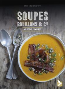 Soupes, bouillons & Cie. 40 repas complets - Schmitt Franck