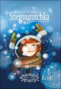 Snegourotchka. L'Enfant de Neige - Wlodarczyk Isabelle - Emorine Marie-Pierre