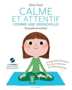 Calme et attentif comme une grenouille. Ton guide de sérénité, avec 1 CD audio - Snel Eline - Boutavant Marc - Gaudrat Marie-Agnès