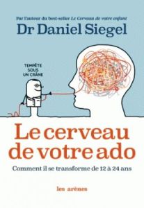 Le cerveau de votre ado. Comment il se transforme de 12 à 24 ans - Siegel Daniel J. - Rolland Sabine