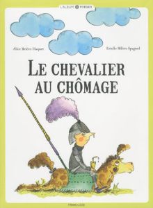 Le chevalier au chômage - Brière-Haquet Alice - Billon-Spagnol Estelle