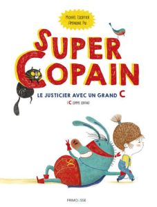 Super Copain. Le justicier avec un grand C (C comme copain) - Escoffier Michaël - Piu Amandine