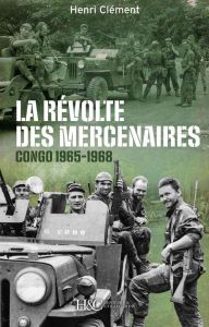 La révolte des mercenaires. Tshombe contre Mobutu (1965-1968) - Clément Henri - Bruyère-Ostells Walter