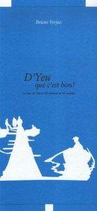 D'Yeu que c'est bon ! Le tour de l'île en 45 histoires et 45 recettes - Verjus Bruno