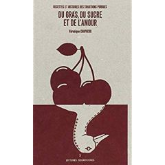 Du gras, du sucre et de l'amour. Recettes et histoires des traditions perdues - Chapacou Véronique