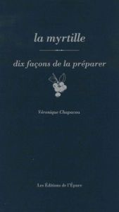 La myrtille. Dix façons de la préparer - Chapacou Véronique