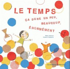 Le temps. Ca dure un peu, beaucoup, énormément... - Dufresne Rhéa - Tamburini Arianna