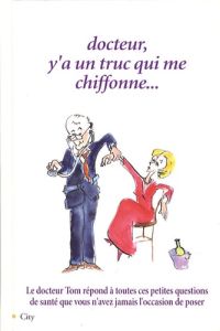 Docteur, y'a un truc qui me chiffonne... - Smith Tom - Matagne Fanny