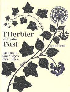 L'herbier d'Emilie Vast - Plantes sauvages des villes / Plantes sauvages des villes - Vast Emilie