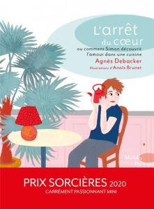 L'arrêt du coeur ou comment Simon découvrit l'amour dans la cuisine - Debacker Agnès - Brunet Anaïs