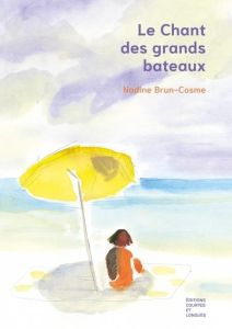 Le Chant des grands bateaux - Brun-Cosme Nadine