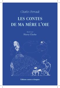 Les contes de ma mère l’oie - Perrault Charles - Clarke Harry - Poderos Jean