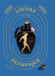 Louvre olympique. Le sport dans la Grèce antique - Soulié Daniel - Leray Marjolaine