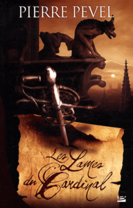 Les Lames du Cardinal. Tome 1 - Pevel Pierre