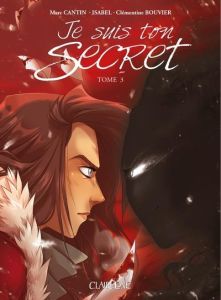 Je suis ton secret Tome 3 - Cantin Marc - Cantin Isabel - Clémentine Bouvier