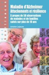 Maladie d'Alzheimer, attachements et résilience. A propos de 50 observations de malades et de famill - Lejeune Antoine