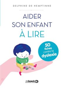 Aider son enfant à lire. 50 fiches contre la dyslexie - Hemptinne Delphine de