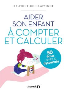 Aider son enfant à compter et calculer. 50 fiches contre la dyscalculie - Hemptinne Delphine de - Masson Mélanie