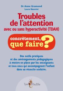 Troubles de l'attention avec ou sans hyperactivité (TDAH). Des outils pratiques et des aménagements - Gramond Anne - Nannini Laura