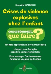 Crises de violence explosives chez l'enfant - Scappaticci Raphaëlle - Franc Nathalie