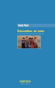 Education et soin - Pinard Yannick - Delion Pierre