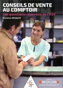 Conseils de vente au comptoir. Les questions-réponses de l'ASV - Desachy Florence