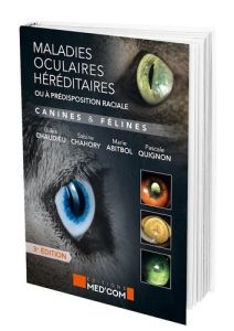 Les maladies oculaires héréditaires ou à prédisposition raciale canines et félines. 3e édition - Chaudieu Gilles - Chahory Sabine - Abitbol Marie -