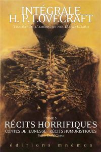 Intégrale H. P. Lovecraft Tome 5 : Récits horrifiques %3B Contes de jeunesse %3B Récits humoristiques - Lovecraft Howard Phillips - Camus David