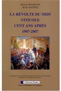 La révolte du Midi viticole cent ans après. 1907-2007 - Sagnes Jean - Alberge Claude - Berlière Jean-Marc