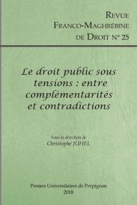 Revue franco-maghrébine de droit N° 25/2018 : Le droit public sous tensions : entre complementarités - Juhel Christophe