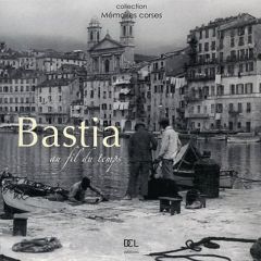 Bastia au fil du temps - Bertocchini Frédéric