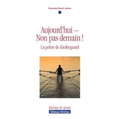 AUJOURD'HUI - NON PAS DEMAIN ! LA PRIERE DE KIERKEGAARD - FLEINERT-JENSEN, FLE