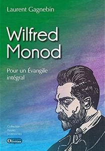 WILFRED MONOD POUR UN EVANGILE INTEGRAL - GAGNEBIN, LAURENT