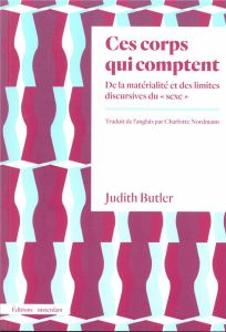 Ces corps qui comptent. De la matérialité et des limites discursives du "sexe" - Butler Judith - Nordmann Charlotte