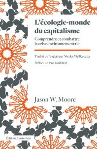 L'écologie-monde du capitalisme. Comprendre et combattre la crise environnementale - Moore Jason W. - Vieillescazes Nicolas - Guilliber