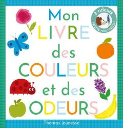 Mon livre des couleurs et des odeurs à sentir - Deloste Marie - Chauvet Isabelle