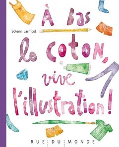 A bas le coton, vive l'illustration ! - Larnicol Solenn