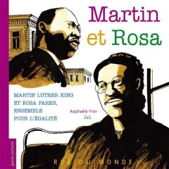 Martin et Rosa. Martin Luther King et Rosa Parks, ensemble pour l'égalité - Frier Raphaële