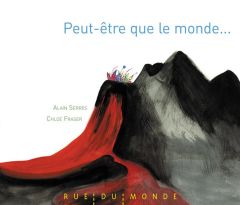 Peut-être que le monde... - Serres Alain - Fraser Chloé