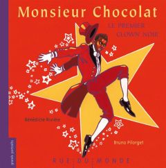 Monsieur Chocolat, le premier clown noir - Rivière Bénédicte - Pilorget Bruno