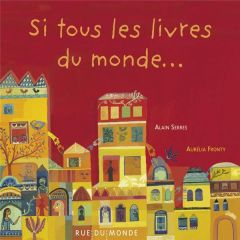 Si tous les livres du monde... - Serres Alain - Fronty Aurélia