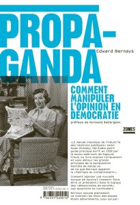 Propaganda. Comment manipuler l'opinion en démocratie - Bernays Edward - Bonis Oristelle