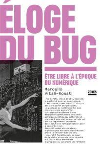 Eloge du bug. Etre libre à l'époque du numérique - Vitali-Rosati Marcello