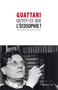 Qu'est-ce que l'écosophie ? - Guattari Félix - Nadaud Stéphane