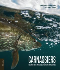 Carnassiers. Regards sur l'univers des pêcheurs aux leurres - Balança Erwan - Cadiou Nicolas - Cordier Yannick