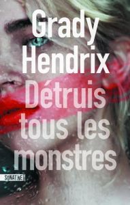 Détruire tous les monstres - Hendrix Grady - Esquié Héloïse